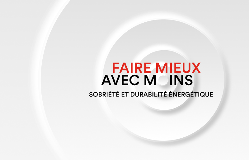 Faire mieux avec moins : sobriété et durabilité énergétique Faire mieux avec moins : sobriété et durabilité énergétique